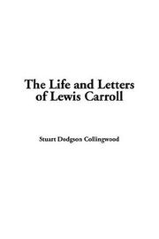 Cover of: The Life And Letters Of Lewis Carroll by Stuart Dodgson Collingwood