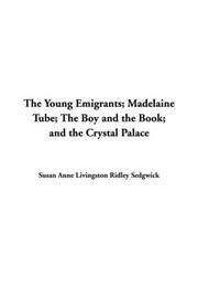 Cover of: The Young Emigrants; Madelaine Tube; The Boy And The Book; And The Crystal Palace | Susan Anne Livingston Ridley Sedgwick