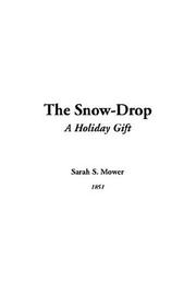 Cover of: The Snow-drop by Sarah S. Mower, Sarah S. Mower