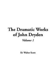 Cover of: The Dramatic Works Of John Dryden | Sir Walter Scott