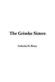 The Grimke Sisters by Catherine H. Birney