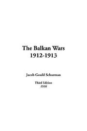 The Balkan wars, 1912-1913 by Jacob Gould Schurman