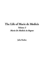 Cover of: The Life Of Marie De Medicis | Julia Pardoe