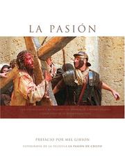 Cover of: LA Pasion : Fotografia de la Pelicula La Pasion de Cristo / Passion : Photography From The Film The Passion Of the Christ: Fotografia de la Pelula La Pasion de Cristo