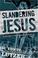 Cover of: Slandering Jesus