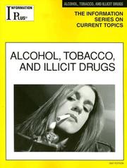 Cover of: Alcohol, Tobacco, and Illicit Drugs (Information Plus Reference Series)