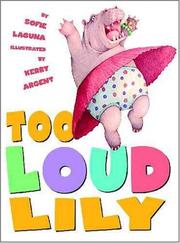 Cover of: Too loud Lily / by Sofie Laguna ; illustrated by Kerry Argent. by Sofie Laguna