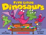 Cover of: Five Little Dinosaurs by Will Grace