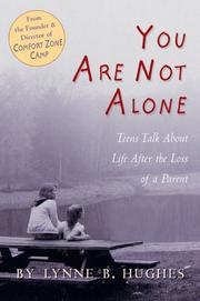 Cover of: You Are Not Alone: Teens Talk About Life After The Loss Of A Parent: Teens Talk About Life After The Loss Of A Parent (You Are Not Alone)