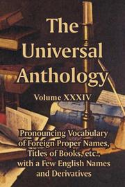 Cover of: The Universal Anthology (Volume XXXIV): Pronouncing Vocabulary of Foreign Proper Names, Titles of Books, etc., with a Few English Names and Derivatives