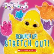 Cover of: Scrunch Up! Stretch Out! (Boohbah) by Quinlan B. Lee