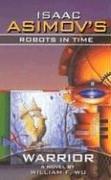 Cover of: Isaac Asimov's Robots In Time: Book 3: Warrior