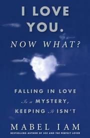 Cover of: I Love You. Now What?: Falling in Love is a Mystery, Keeping It Isn't