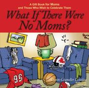 Cover of: What If There Were No Moms? by Caron Chandler Loveless