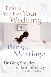 Cover of: Before You Plan Your Wedding...Plan Your Marriage by Greg Smalley, Erin Smalley, Steve Halliday