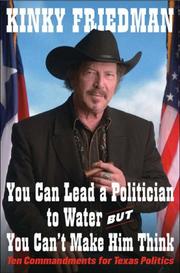 Cover of: You Can Lead a Politician to Water, But You Can't Make Him Think: Ten Commandments for Texas Politics