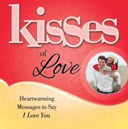 Cover of: Kisses of Love: Heartwarming Messages to Say I Love You