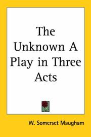Cover of: The Unknown a Play in Three Acts by William Somerset Maugham