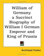 Cover of: William of Germany a Succinct Biography of William I German Emperor and King of Prussia by Archibald Forbes