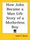 Cover of: How John Became a Man Life Story of a Motherless Boy