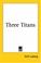 Cover of: Three Titans