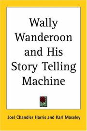 Cover of: Wally Wanderoon And His Story Telling Machine by Joel Chandler Harris, Joel Chandler Harris