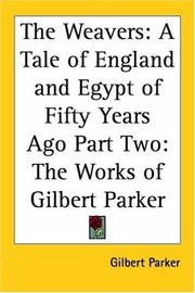 Cover of: The Weavers A Tale Of England And Egypt Of Fifty Years Ago by Gilbert Parker