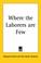 Cover of: Where The Laborers Are Few