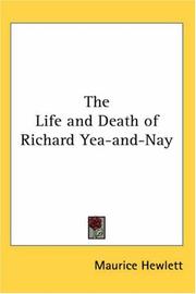 Cover of: The Life And Death Of Richard Yea-and-nay by Maurice Henry Hewlett, Maurice Henry Hewlett