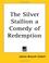 Cover of: The Silver Stallion a Comedy of Redemption