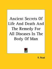 Cover of: Ancient Secrets of Life and Death and the Remedy for All Diseases in the Body of Man