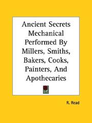 Cover of: Ancient Secrets Mechanical Performed by Millers, Smiths, Bakers, Cooks, Painters, and Apothecaries