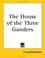 Cover of: The House Of The Three Ganders