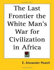 Cover of: The Last Frontier the White Man's War for Civilization in Africa by E. Alexander Powell