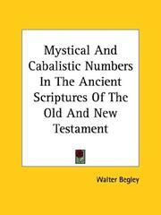 Cover of: Mystical And Cabalistic Numbers In The Ancient Scriptures Of The Old And New Testament by Begley, Walter