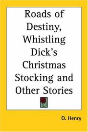 Cover of: Roads Of Destiny, Whistling Dick's Christmas Stocking And Other Stories