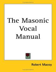 Cover of: The Masonic Vocal Manual by Robert Macoy, Robert Macoy