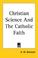 Cover of: Christian Science and the Catholic Faith