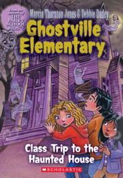 Cover of: Ghostville Elementary #10: Class Trip To The Haunted House by Debbie Dadey, Marcia Jones