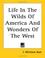 Cover of: Life In The Wilds Of America And Wonders Of The West