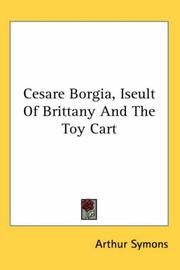 Cover of: Cesare Borgia, Iseult of Brittany and the Toy Cart