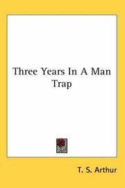 Cover of: Three Years in a Man Trap by Arthur, T. S., Arthur, T. S.