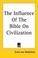 Cover of: The Influence of the Bible on Civilization