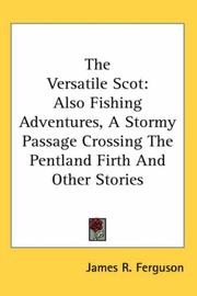 Cover of: The Versatile Scot: Also Fishing Adventures, a Stormy Passage Crossing the Pentland Firth And Other Stories