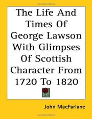 Cover of: The Life And Times Of George Lawson With Glimpses Of Scottish Character From 1720 To 1820 by MacFarlane, John