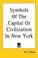 Cover of: Symbols of the Capital or Civilization in New York