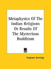 Cover of: Metaphysics of the Indian Religions or Results of the Mysterious Buddhism by Hargrave Jennings