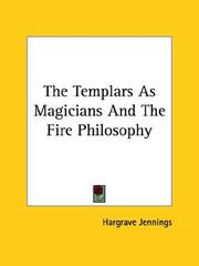 Cover of: The Templars As Magicians and the Fire Philosophy by Hargrave Jennings