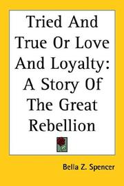 Cover of: Tried and True or Love and Loyalty | Bella Zilfa Spencer