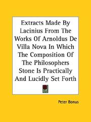 Cover of: Extracts Made by Lacinius from the Works of Arnoldus De Villa Nova in Which the Composition of the Philosophers Stone Is Practically and Lucidly Set Forth